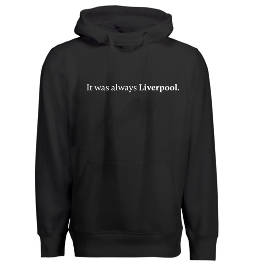 It was always Liverpool - Hoodie