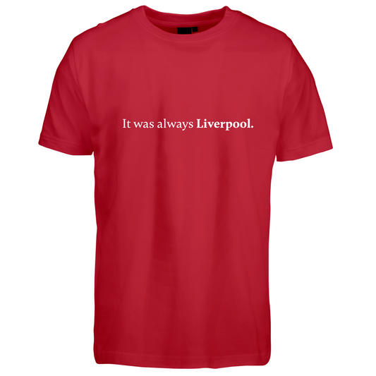 It was always Liverpool